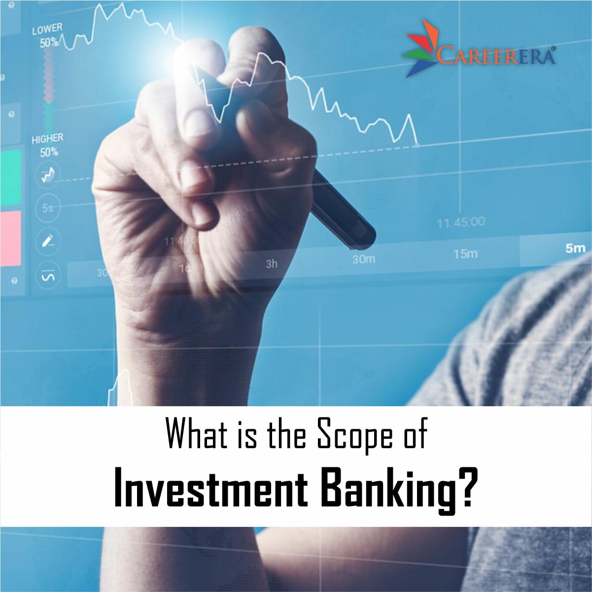 What is the Scope of Investment Banking?