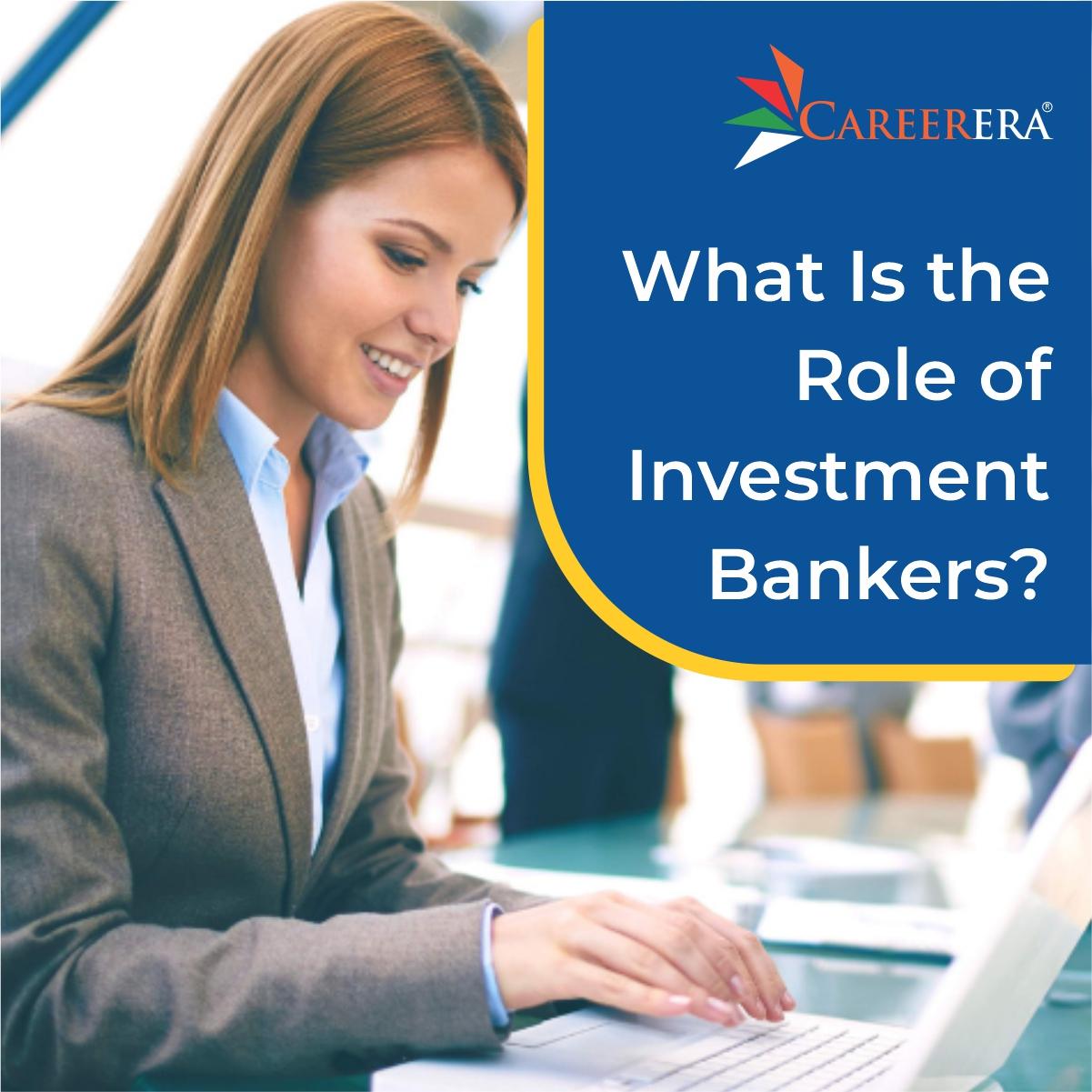 What is the Role of Investment Bankers?