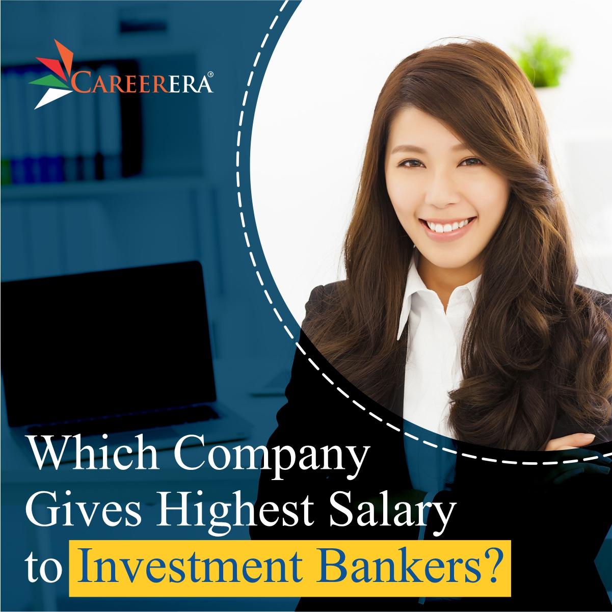Which Company Gives The Highest Salary To Investment Bankers?