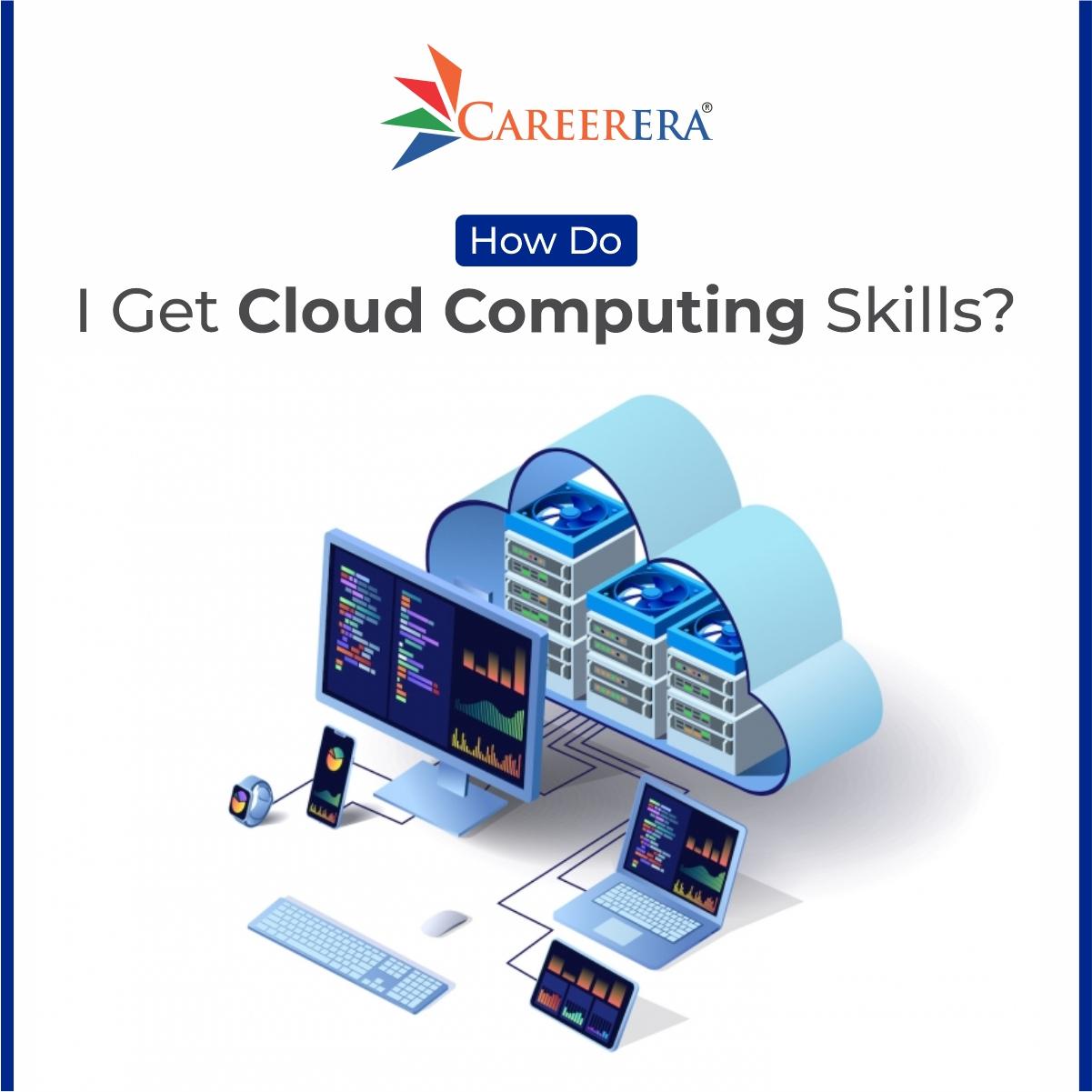 How Do I Get Cloud Computing Skills?