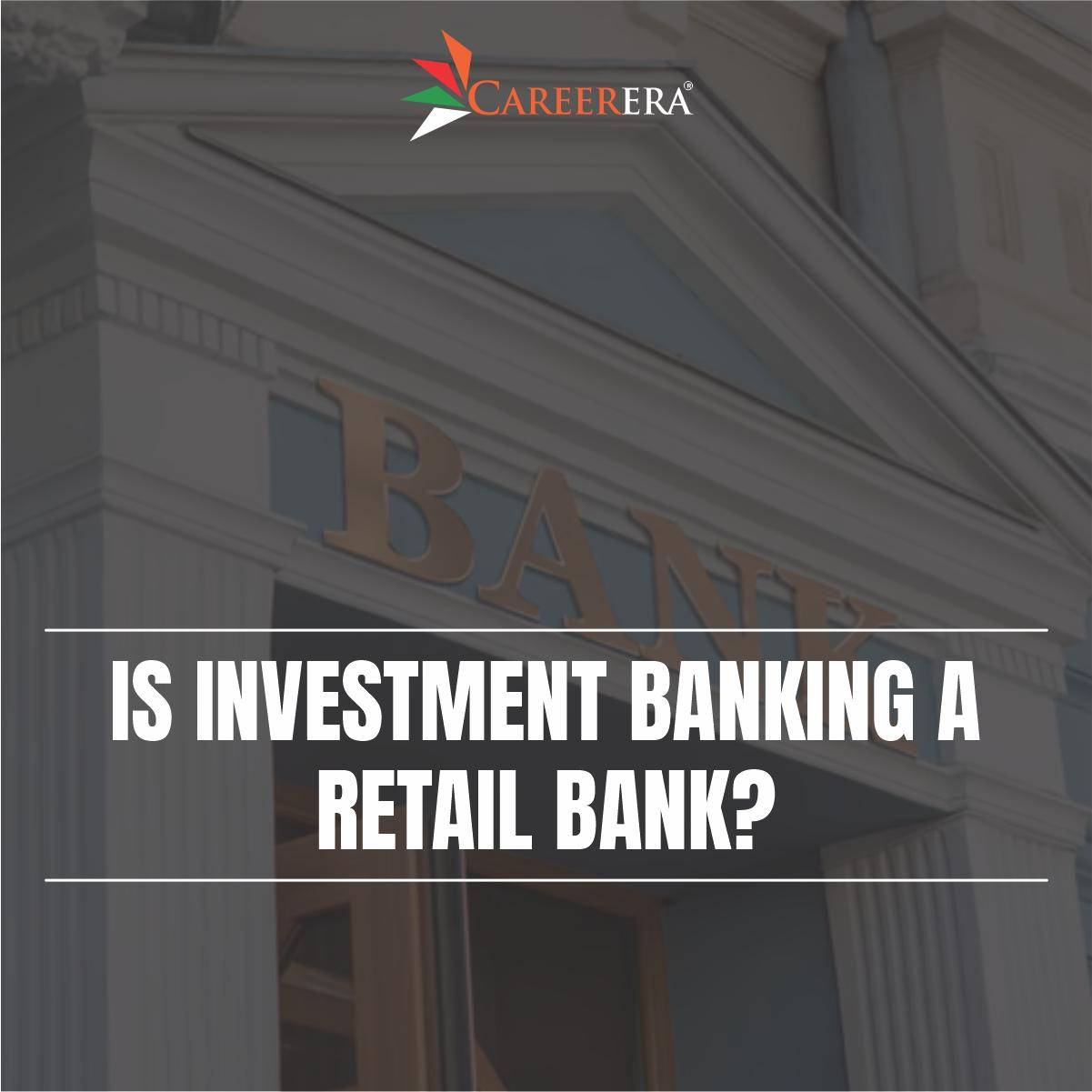 Is Investment Banking A Retail Bank?