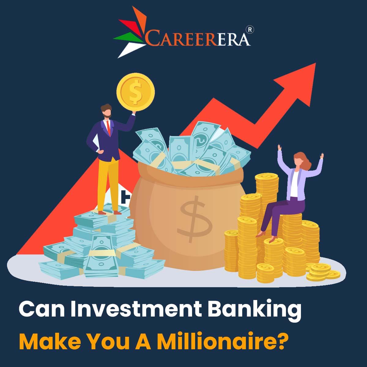 Can Investment Banking Make You A Millionaire?