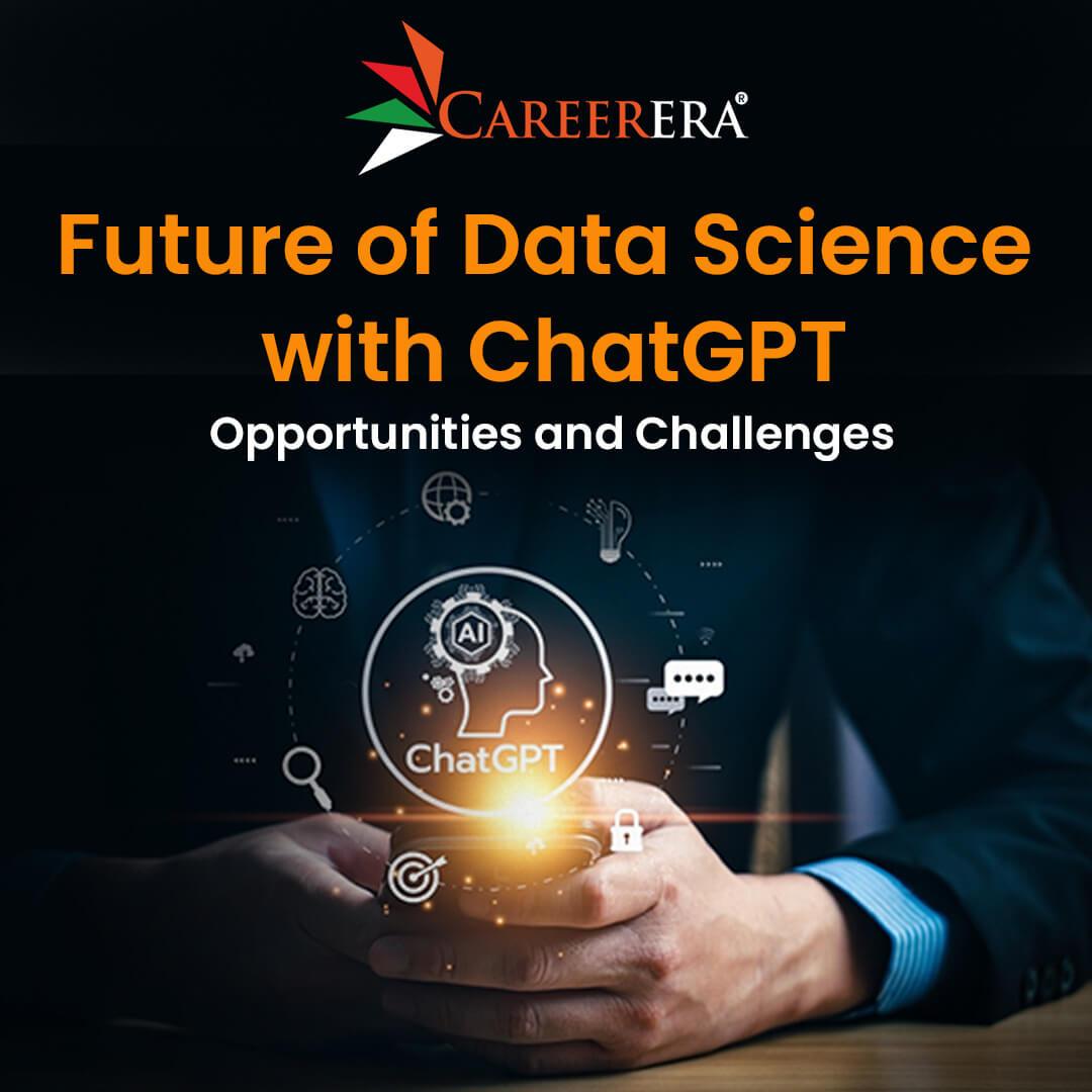 What is the Future of Data Science with Chat GPT?: Opportunities and Challenges in Future