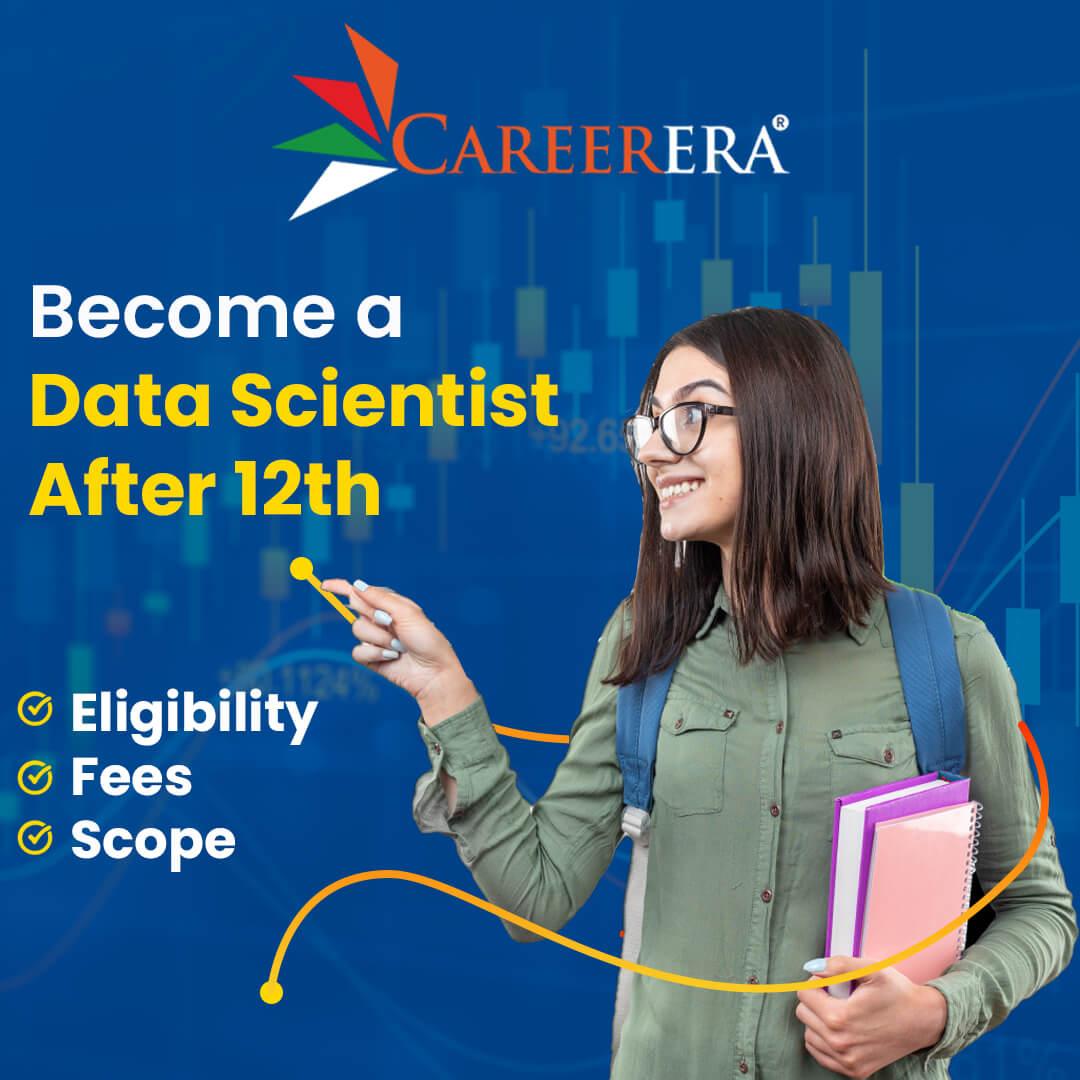 How to become a Data Scientist after 12th? : Eligibility, Fees, Scope in 2024