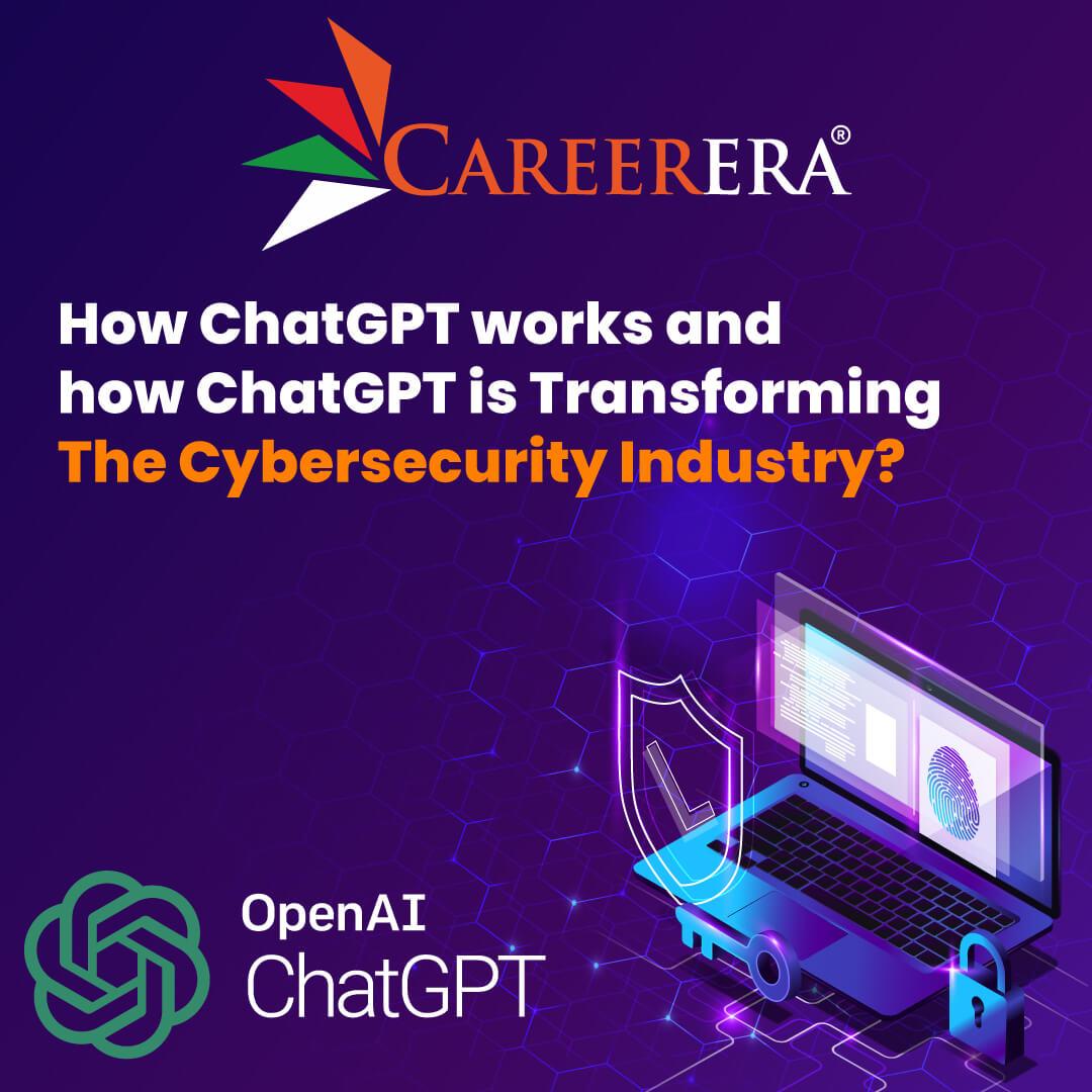 How ChatGPT Works and How ChatGPT is Transforming the Cybersecurity Industry?