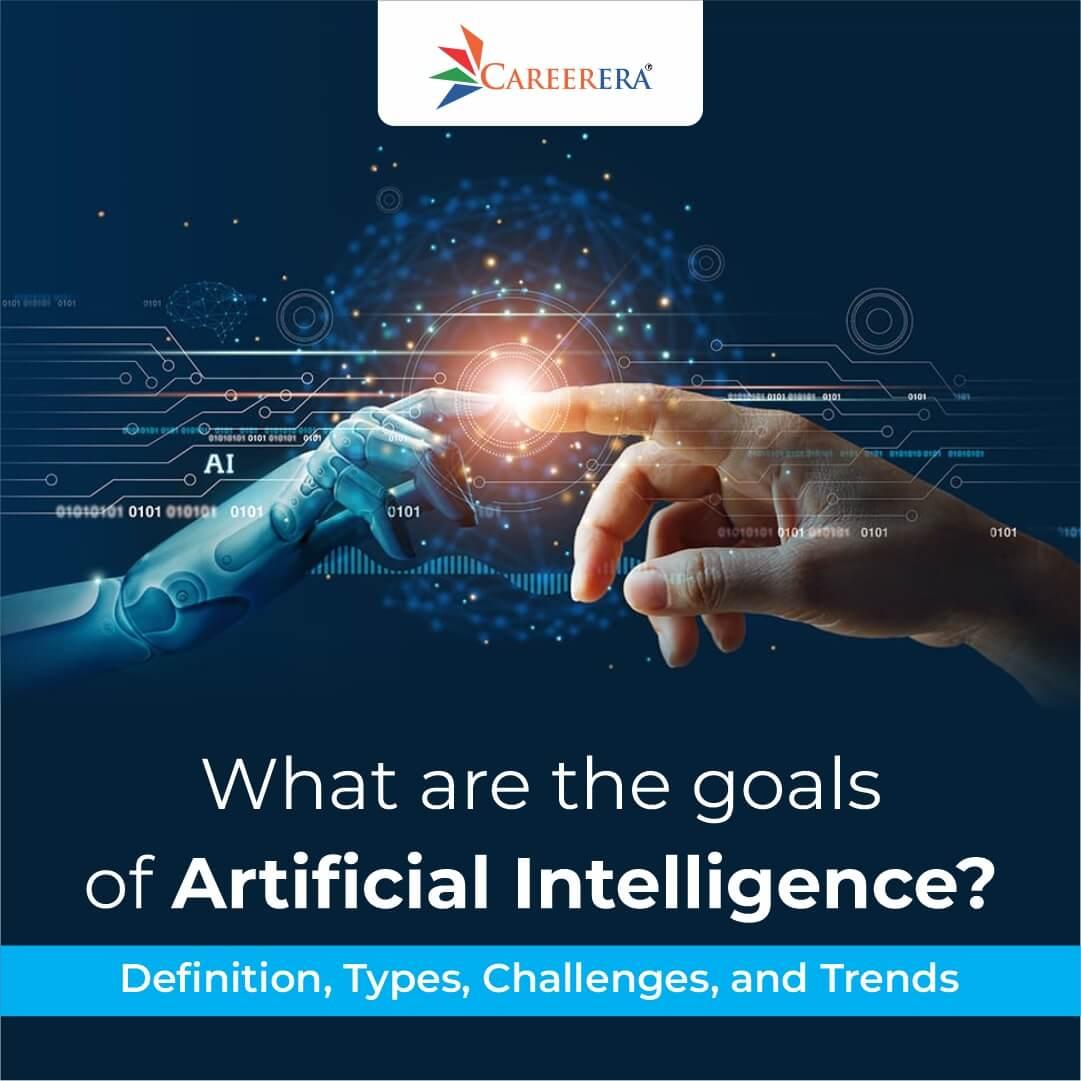 What are the goals of Artificial Intelligence? Definition, Types, Challenges, and Trends