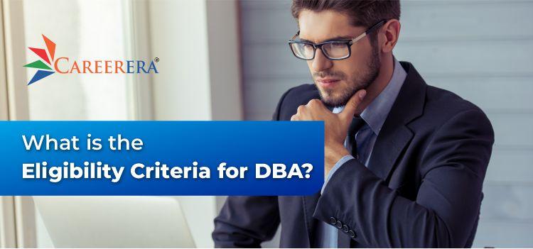 What is the Eligibility Criteria for DBA? 