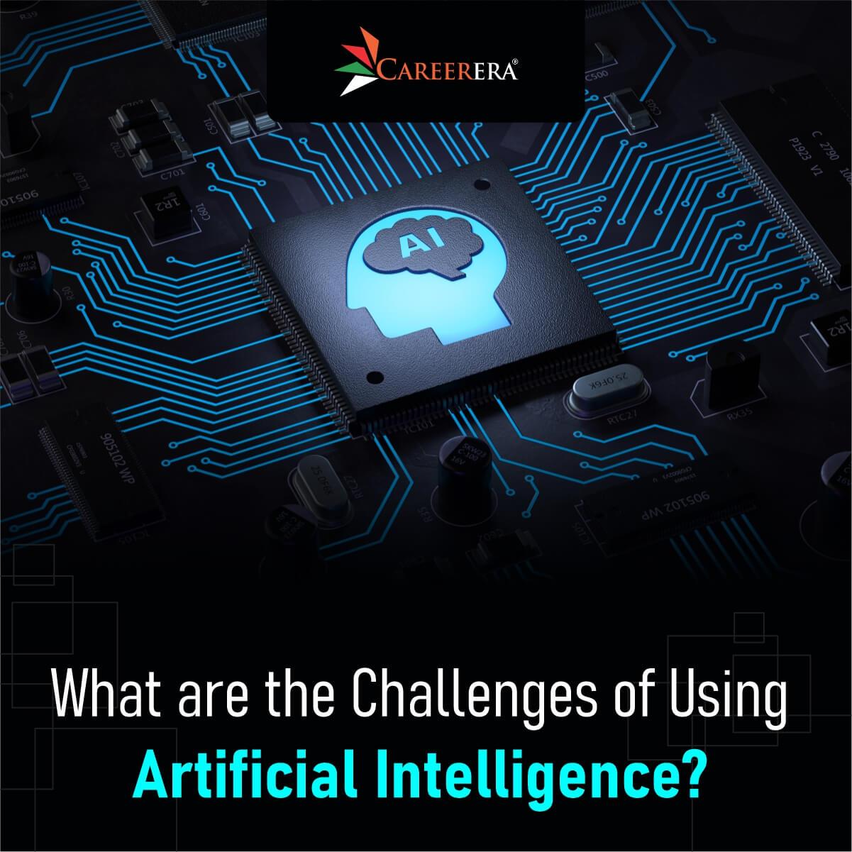 What are the Challenges of Using Artificial Intelligence?