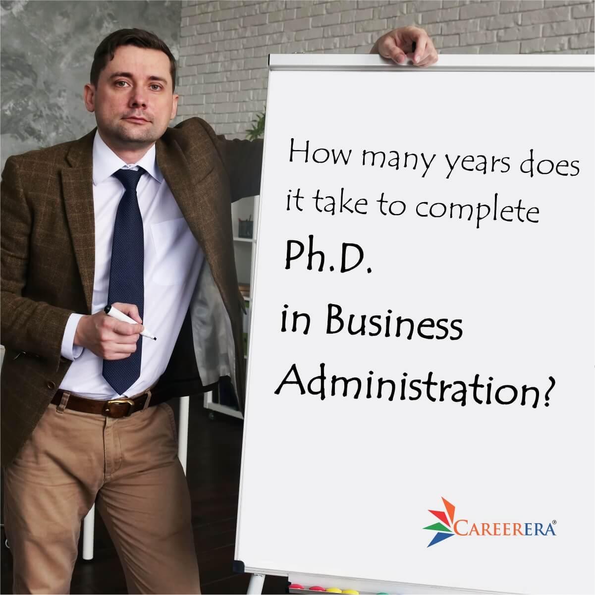 How many years does it take to complete PhD in Business Administration?