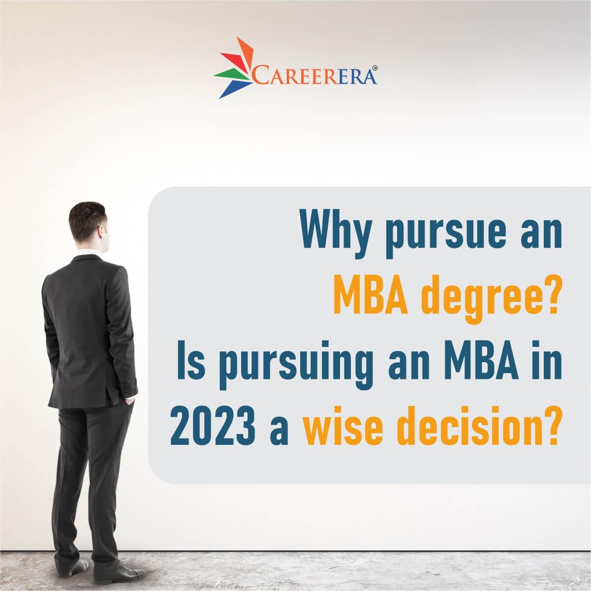 Why pursue an MBA degree ? Is pursuing an MBA in 2024 a wise decision?