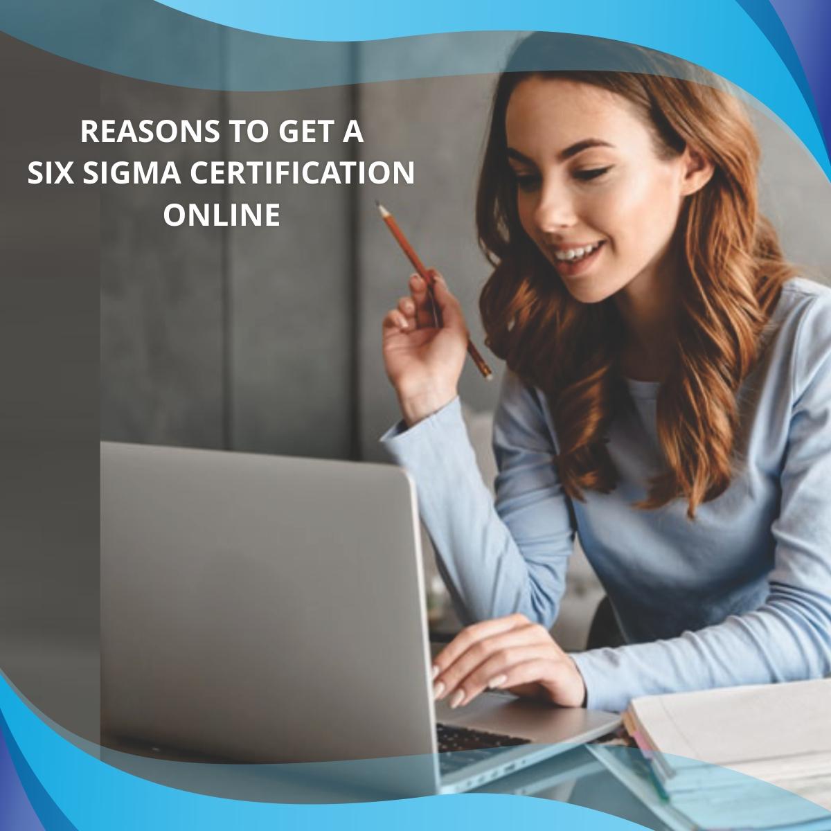Reasons to Get a Six Sigma Certification Online