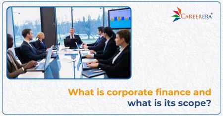 What is Corporate Finance, and What is its Scope? 