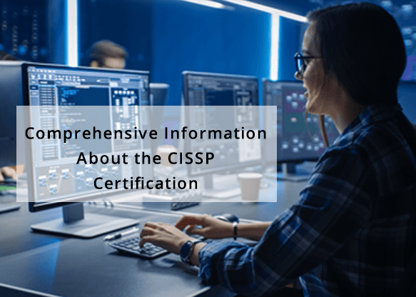 Comprehensive Information about the CISSP CERTIFICATION