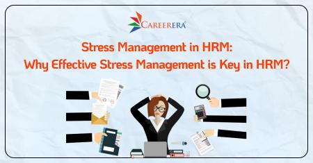 Why Effective Stress Management is Key in HRM? 