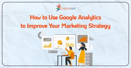 How to Use Google Analytics to Improve Your Marketing Strategy