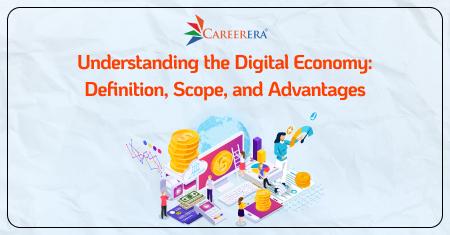 Understanding the Digital Economy: Definition, Scope, and Advantages