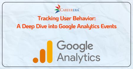Tracking User Behavior: A Deep Dive into Google Analytics Events