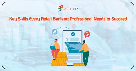 Key Skills Every Retail Banking Professional Needs to Succeed