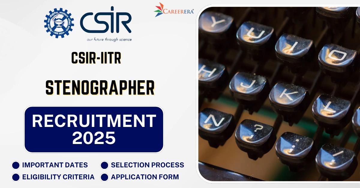 CSIR-IITR Recruitment 2025: 04 Stenographer Vacancies