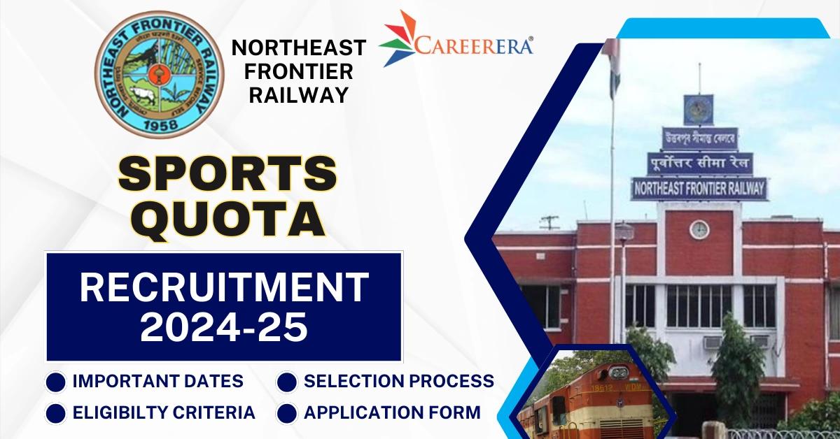 Northeast Frontier Railway Sports Quota Recruitment 2024-25: 56 Vacancies