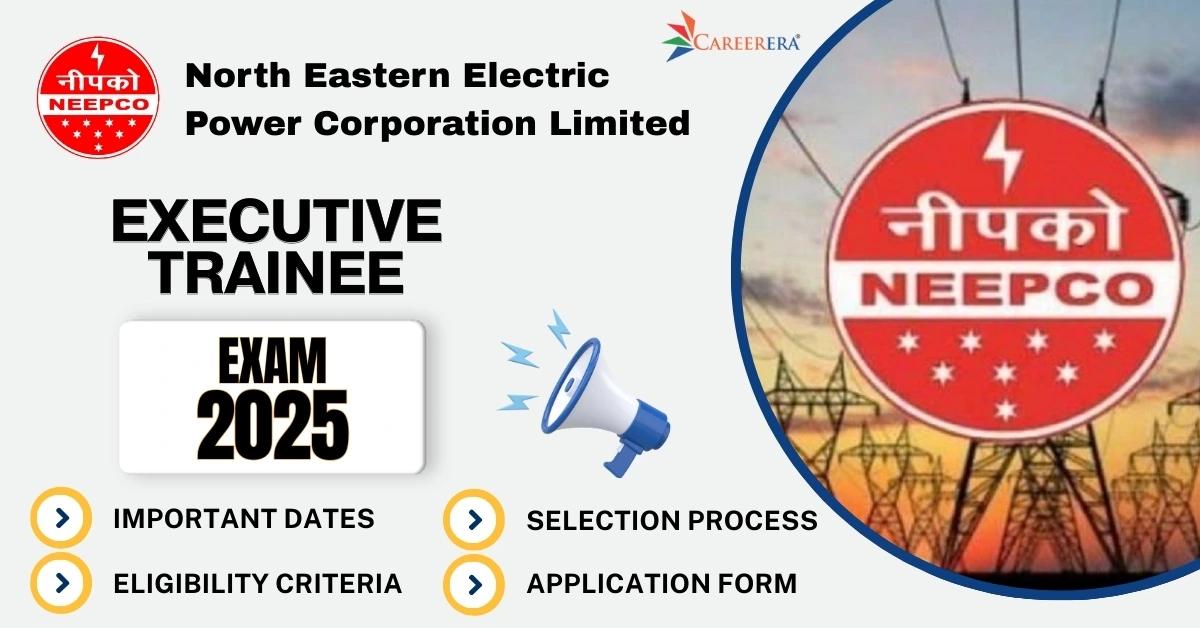 NEEPCO Recruitment 2025-26 Application Form: 30 Executive Trainee Vacancies