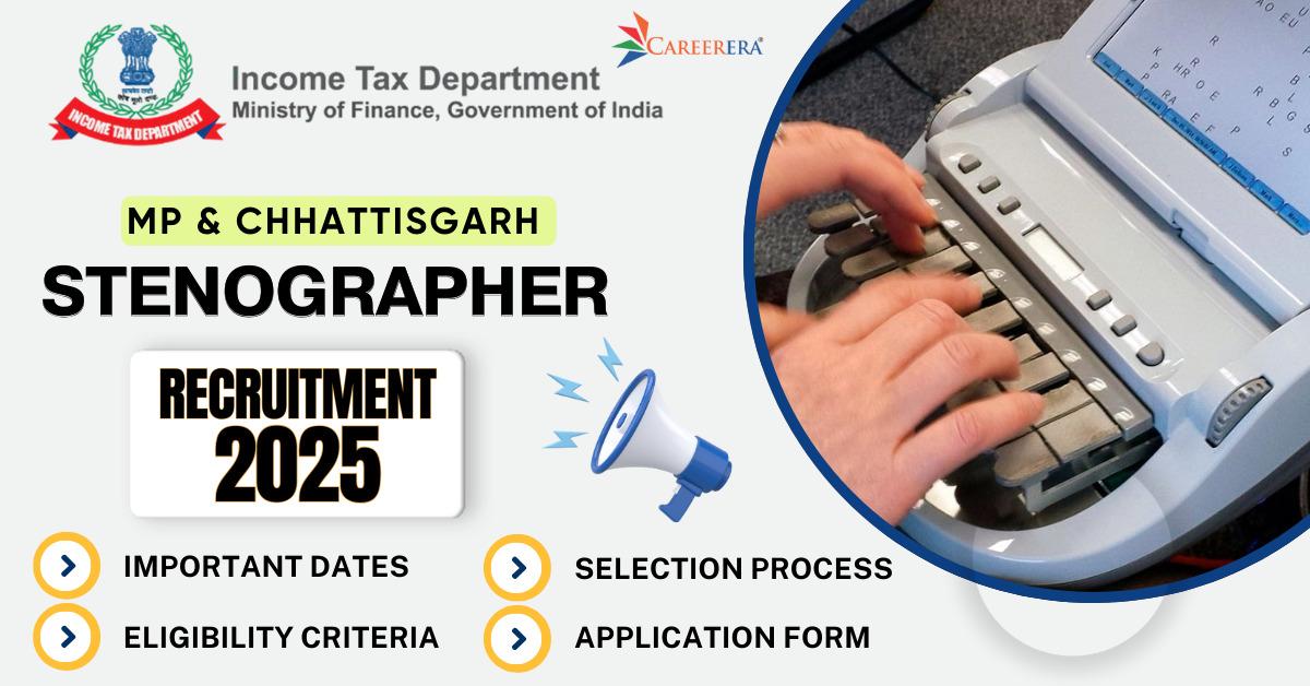 Income Tax MP and Chhattisgarh Recruitment 2025: 46 Stenographer Vacancies